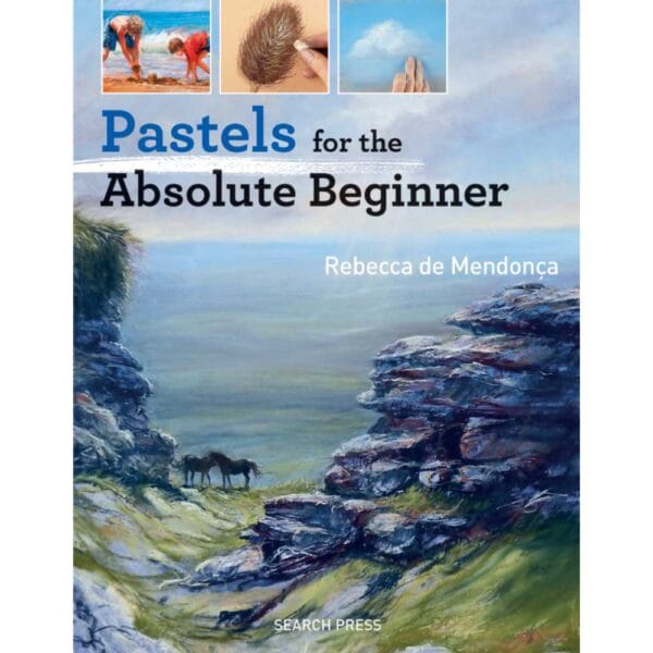 Front cover of 'Pastels for the Absolute Beginner' book by Rebecca de Mendonça.