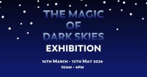 The magic of dark skies exhibtion feat